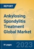 Ankylosing Spondylitis Treatment Global Market Insights 2023, Analysis and Forecast to 2028, by Manufacturers, Regions, Technology, Application, Product Type- Product Image
