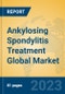 Ankylosing Spondylitis Treatment Global Market Insights 2023, Analysis and Forecast to 2028, by Manufacturers, Regions, Technology, Application, Product Type - Product Image