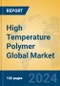 High Temperature Polymer Global Market Insights 2024, Analysis and Forecast to 2029, by Manufacturers, Regions, Technology, Application - Product Image