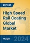 High Speed Rail Coating Global Market Insights 2024, Analysis and Forecast to 2029, by Manufacturers, Regions, Technology, Application - Product Image
