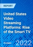 United States Video Streaming Platforms: Rise of the Smart TV- Product Image