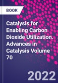 Catalysis for Enabling Carbon Dioxide Utilization. Advances in Catalysis Volume 70- Product Image