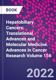 Hepatobiliary Cancers: Translational Advances and Molecular Medicine. Advances in Cancer Research Volume 156- Product Image