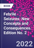 Febrile Seizures. New Concepts and Consequences. Edition No. 2- Product Image