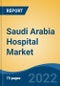 Saudi Arabia Hospital Market, By Ownership, By Type (General, Specialty, Multi- Speciality), By Type of Services (In-Patient Services v/s Out-Patient Services), By Bed Capacity, By Region, Company Forecast & Opportunities, 2028 - Product Thumbnail Image
