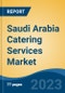 Saudi Arabia Catering Services Market, Competition, Forecast & Opportunities, 2018-2028F - Product Image