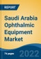 Saudi Arabia Ophthalmic Equipment Market, By Product (Vision Care Products, Ophthalmology Surgical Devices, Diagnostic & Monitoring Devices, Others), By Application, By End User, By Region, Competition Forecast & Opportunities, 2027 - Product Thumbnail Image