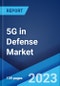 5G in Defense Market: Global Industry Trends, Share, Size, Growth, Opportunity and Forecast 2023-2028 - Product Image