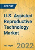 U.S. Assisted Reproductive Technology Market - Industry Outlook & Forecast 2022-2027- Product Image