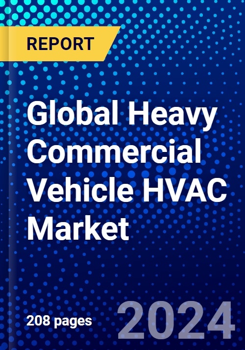 Global Heavy Commercial Vehicle HVAC Market (20232028) Competitive Analysis, Impact of Covid19