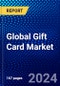 Global Gift Card Market (2023-2028) Competitive Analysis, Impact of Covid-19, Impact of Economic Slowdown & Impending Recession, Ansoff Analysis - Product Image