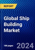 Global Ship Building Market (2023-2028) Competitive Analysis, Impact of Covid-19, Impact of Economic Slowdown & Impending Recession, Ansoff Analysis- Product Image