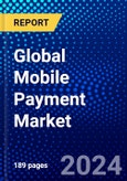 Global Mobile Payment Market (2023-2028) Competitive Analysis, Impact of Covid-19, Impact of Economic Slowdown & Impending Recession, Ansoff Analysis- Product Image