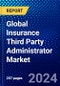 Global Insurance Third Party Administrator Market (2023-2028) Competitive Analysis, Impact of Covid-19, Impact of Economic Slowdown & Impending Recession, Ansoff Analysis - Product Image