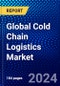 Global Cold Chain Logistics Market (2023-2028) Competitive Analysis, Impact of Covid-19, Impact of Economic Slowdown & Impending Recession, Ansoff Analysis - Product Image