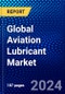 Global Aviation Lubricant Market (2023-2028) Competitive Analysis, and Impact of Covid-19 with Ansoff Analysis - Product Image