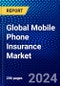 Global Mobile Phone Insurance Market (2023-2028) Competitive Analysis, Impact of Covid-19, Impact of Economic Slowdown & Impending Recession, Ansoff Analysis - Product Thumbnail Image
