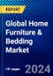 Global Home Furniture & Bedding Market (2023-2028) Competitive Analysis, Impact of Covid-19, Impact of Economic Slowdown & Impending Recession, Ansoff Analysis - Product Image