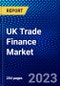 UK Trade Finance Market (2023-2028) by Product Type, Service Provider, and Application, Competitive Analysis, Impact of Covid-19 with Ansoff Analysis - Product Thumbnail Image