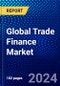 Global Trade Finance Market (2023-2028) Competitive Analysis, Impact of Covid-19, Ansoff Analysis - Product Image