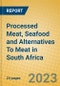 Processed Meat, Seafood and Alternatives To Meat in South Africa - Product Image
