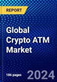 Global Crypto ATM Market (2023-2028) Competitive Analysis, Impact of Covid-19, Impact of Economic Slowdown & Impending Recession, Ansoff Analysis- Product Image