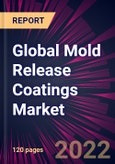 Global Mold Release Coatings Market 2022-2026- Product Image