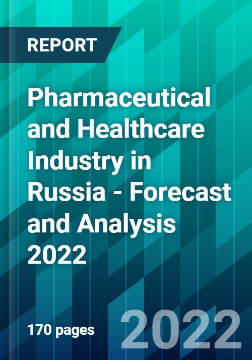 Pharmaceutical and Healthcare Industry in Russia Forecast and