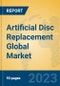 Artificial Disc Replacement Global Market Insights 2023, Analysis and Forecast to 2028, by Manufacturers, Regions, Technology, Application, Product Type - Product Image