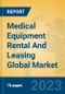Medical Equipment Rental And Leasing Global Market Insights 2023, Analysis and Forecast to 2028, by Market Participants, Regions, Technology, Application, Product Type - Product Image