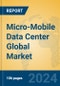 Micro-Mobile Data Center Global Market Insights 2024, Analysis and Forecast to 2029, by Market Participants, Regions, Technology, Application, and Product Type - Product Image