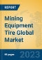 Mining Equipment Tire Global Market Insights 2023, Analysis and Forecast to 2028, by Manufacturers, Regions, Technology, Application, Product Type - Product Image