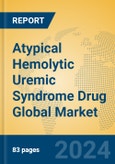 Atypical Hemolytic Uremic Syndrome Drug Global Market Insights 2024, Analysis and Forecast to 2029, by Manufacturers, Regions, Technology, Application- Product Image