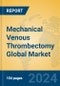 Mechanical Venous Thrombectomy Global Market Insights 2024, Analysis and Forecast to 2029, by Manufacturers, Regions, Technology, Application - Product Image