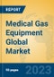 Medical Gas Equipment Global Market Insights 2023, Analysis and Forecast to 2028, by Manufacturers, Regions, Technology, Application, Product Type - Product Image
