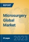 Microsurgery Global Market Insights 2023, Analysis and Forecast to 2028, by Manufacturers, Regions, Technology, Product Type - Product Image