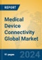 Medical Device Connectivity Global Market Insights 2024, Analysis and Forecast to 2029, by Manufacturers, Regions, Technology, Application, Product Type - Product Image