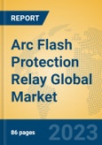 Arc Flash Protection Relay Global Market Insights 2023, Analysis and Forecast to 2028, by Manufacturers, Regions, Technology, Application, Product Type- Product Image