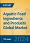 Aquatic Feed Ingredients and Products Global Market Insights 2024, Analysis and Forecast to 2029, by Manufacturers, Regions, Technology, Application - Product Image