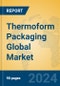 Thermoform Packaging Global Market Insights 2024, Analysis and Forecast to 2029, by Manufacturers, Regions, Technology, Application - Product Image