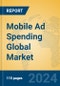 Mobile Ad Spending Global Market Insights 2024, Analysis and Forecast to 2029, by Manufacturers, Regions, Technology, Application - Product Image