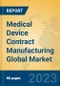 Medical Device Contract Manufacturing Global Market Insights 2023, Analysis and Forecast to 2028, by Market Participants, Regions, Technology, Application, Product Type - Product Image