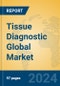 Tissue Diagnostic Global Market Insights 2024, Analysis and Forecast to 2029, by Manufacturers, Regions, Technology, Application - Product Image