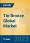 Tin Bronze Global Market Insights 2023, Analysis and Forecast to 2028, by Manufacturers, Regions, Technology, Product Type - Product Image