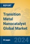 Transition Metal Nanocatalyst Global Market Insights 2024, Analysis and Forecast to 2029, by Manufacturers, Regions, Technology, Application - Product Image