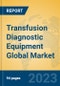 Transfusion Diagnostic Equipment Global Market Insights 2023, Analysis and Forecast to 2028, by Manufacturers, Regions, Technology, Application, Product Type - Product Thumbnail Image