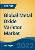 Global Metal Oxide Varistor Market, By Type (Disc Metal Oxide Varistor, Strap Metal Oxide Varistor, Block Metal Oxide Varistor, Ring Metal Oxide Varistor, Others), By End User, By Construction, By Sales Channel, By Region, Competition Forecast & Opportunities, 2017-2027- Product Image