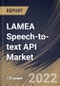 LAMEA Speech-to-text API Market Size, Share & Industry Trends Analysis Report By Component (Solution and Services), By Vertical, By Organization Size, By Deployment Type, By Application, By Country and Growth Forecast, 2021-2027 - Product Thumbnail Image