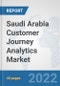 Saudi Arabia Customer Journey Analytics Market: Prospects, Trends Analysis, Market Size and Forecasts up to 2027 - Product Thumbnail Image