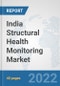 India Structural Health Monitoring Market: Prospects, Trends Analysis, Market Size and Forecasts up to 2027 - Product Thumbnail Image